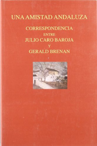 Una amistad andaluza : correspondencia entre Julio Caro Baroja y Gerald Brenan