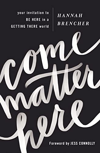 Come Matter Here: Your Invitation to Be Here in a Getting There World