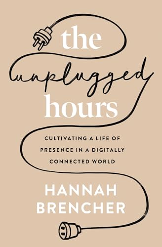 The Unplugged Hours: Cultivating a Life of Presence in a Digitally Connected World von Zondervan