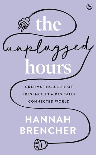 The Unplugged Hours: Cultivating a Life of Presence in a Digitally Connected World von Watkins Publishing