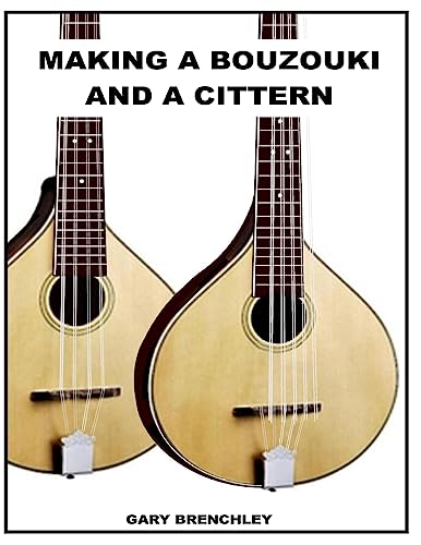 Making a Cittern and a Bouzouki (Luthiers Books, Band 13)