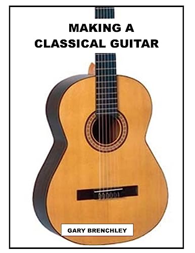 Making a Classical Guitar (Luthiers Books, Band 5) von Createspace Independent Publishing Platform