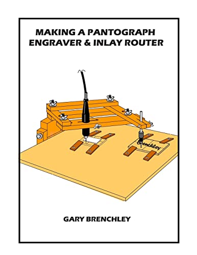 Making a Pantograph Engraver & Inlay Router (Luthiers Books, Band 16) von Createspace Independent Publishing Platform