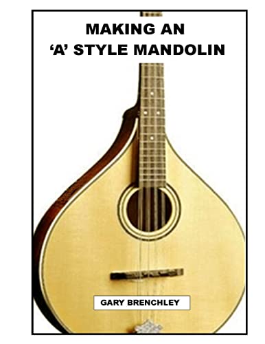 Making an 'A' style Mandolin (Luthiers books, Band 3) von Createspace Independent Publishing Platform