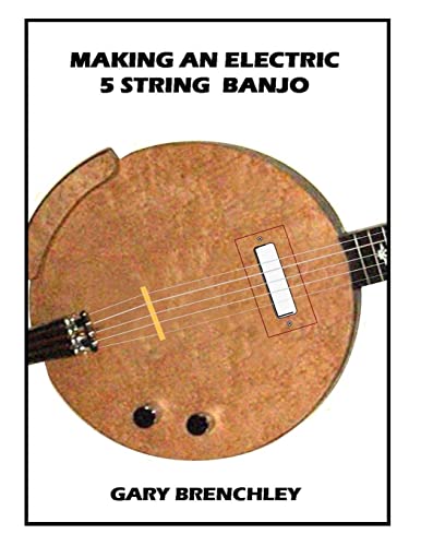 Making an Electric 5 String Banjo (Luthiers Library, Band 17) von Createspace Independent Publishing Platform