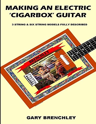 Making an Electric 'Cigarbox' Guitar (Luthiers Library, Band 18) von Createspace Independent Publishing Platform