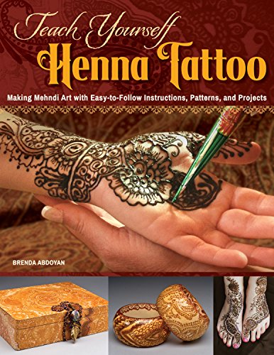 Teach Yourself Henna Tattoo: Making Mehndi Art with Easy-To-Follow Instructions, Patterns, and Projects