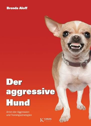 Der aggressive Hund: Arten der Aggression und Trainingsstrategien (Das besondere Hundebuch) von Kynos Verlag