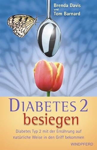 Diabetes 2 besiegen: Diabetes Typ 2 mit der Ernährung auf natürliche Weise in den Griff bekommen von Windpferd Verlagsges.