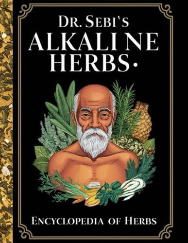 Dr. Sebi’s Alkaline Herbs, Encyclopedias of herbs: Cultivating Balance Through Food and Nature's Bounty
