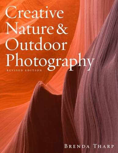 Creative Nature & Outdoor Photography, Revised Edition von Amphoto Books