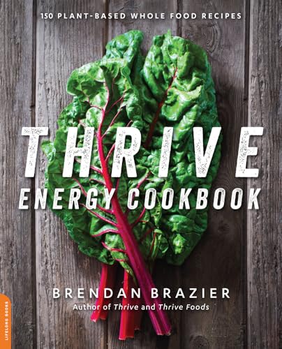Thrive Energy Cookbook: 150 Plant-Based Whole Food Recipes von Hachette Book Group USA