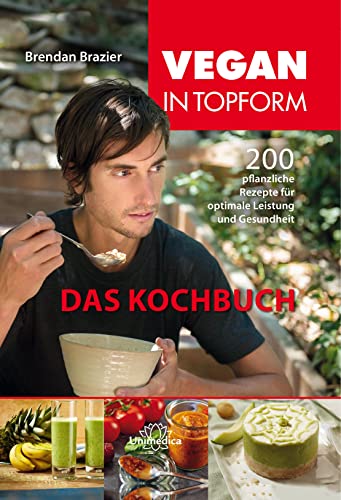Vegan in Topform - Das Kochbuch: 200 pflanzliche Rezepte für optimale Leistung und Gesundheit von Unimedica