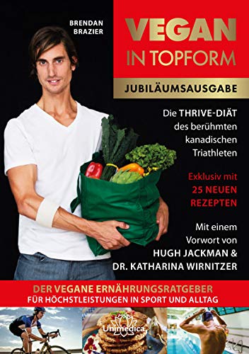 Vegan in Topform: Der vegane Ernährungsratgeber für Höchstleistungen in Sport und Alltag - Die Thrive-Diät des berühmten kanadischen Triathleten von Unimedica
