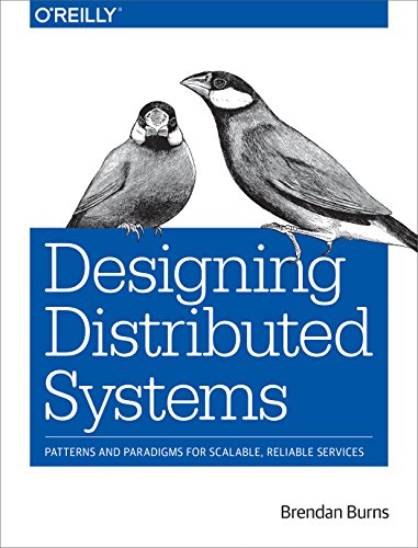 Designing Distributed Systems: Patterns and Paradigms for Scalable, Reliable Services von O'Reilly UK Ltd.