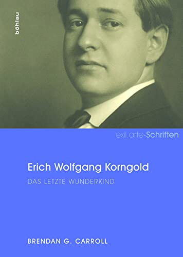 Erich Wolfgang Korngold: Das letzte Wunderkind: Das letzt Wunderkind (exil.arte-Schriften) von Boehlau Verlag