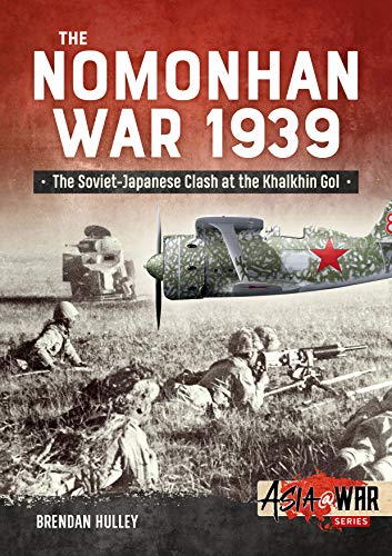The Nomonhan War 1939: Soviet-Japanese Clash at the Khalkhin Gol (Asia@war) von HELION & CO