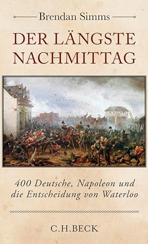 Der längste Nachmittag: 400 Deutsche, Napoleon und die Entscheidung von Waterloo von Beck C. H.