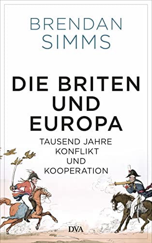 Die Briten und Europa: Tausend Jahre Konflikt und Kooperation von DVA Dt.Verlags-Anstalt