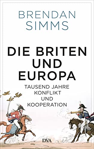 Die Briten und Europa: Tausend Jahre Konflikt und Kooperation