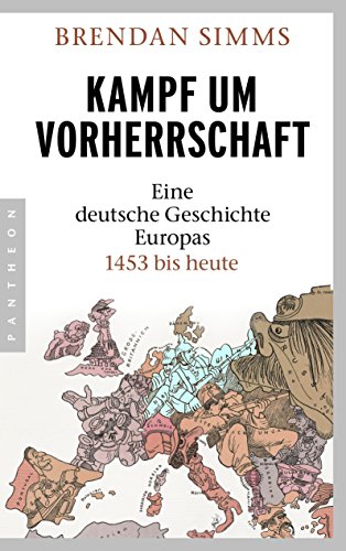 Kampf um Vorherrschaft: Eine deutsche Geschichte Europas 1453 bis heute