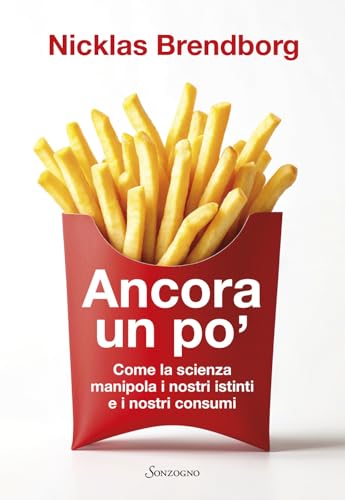 Ancora un po'. Come la scienza manipola i nostri consumi (Varia) von Sonzogno