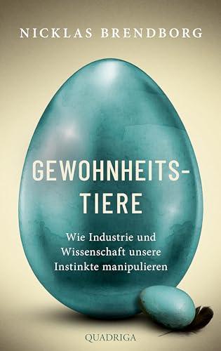 Gewohnheitstiere: Wie Industrie und Wissenschaft unsere Instinkte manipulieren
