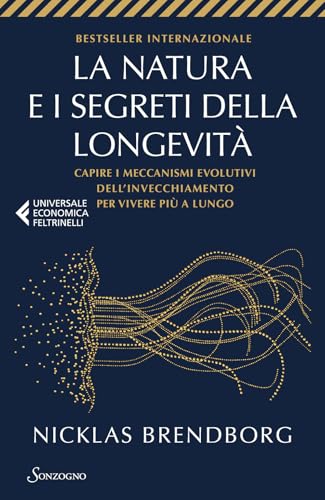 La natura e i segreti della longevità. Capire i meccanismi evolutivi dell'invecchiamento per vivere più a lungo (Universale economica Feltrinelli) von Sonzogno