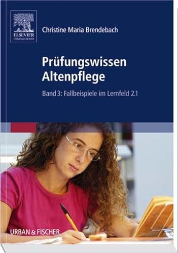 Prüfungswissen Altenpflege: Band 3: Fallbeispiele im Lernfeld 2.1
