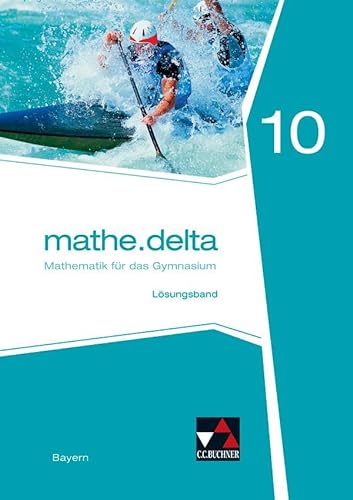 mathe.delta – Bayern / mathe.delta Bayern LB 10: Mathematik für das Gymnasium (mathe.delta – Bayern: Mathematik für das Gymnasium) von Buchner, C.C.