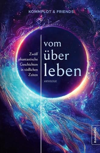 Vom Überleben: Zwölf phantastische Geschichten in tödlichen Zeiten von via tolino media