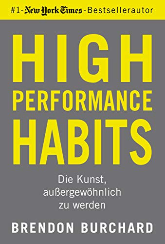 High Performance Habits: Die Kunst, außergewöhnlich zu werden. Mit positivem Denken und dem richtigen Mindset zu langfristigem Erfolg High Performance Habits: Die Kunst, außergewöhnlich zu werden. Mit positivem Denken und dem richtigen Mindset zu langfristigem Erfolg