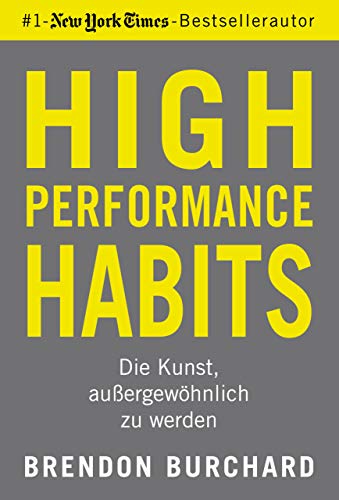 High Performance Habits: Die Kunst, außergewöhnlich zu werden. Mit positivem Denken und dem richtigen Mindset zu langfristigem Erfolg von FinanzBuch Verlag