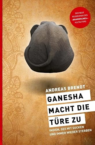 Ganesha macht die Türe zu: Indien, Sex mit Socken und immer wieder sterben