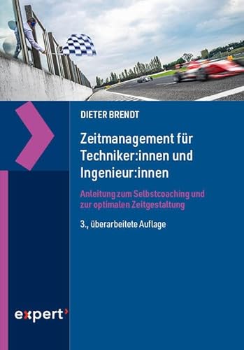 Zeitmanagement für Techniker:innen und Ingenieur:innen: Anleitung zum Selbstcoaching und zur optimalen Zeitgestaltung Zeitmanagement für Techniker:innen und Ingenieur:innen: Anleitung zum Selbstcoaching und zur optimalen Zeitgestaltung