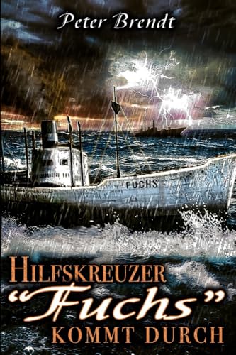 Hilfskreuzer "Fuchs" kommt durch: Weltkriegs-Thriller über die Feindfahrten eines deutschen Handelsstörers im Seekrieg von EK-2 Publishing