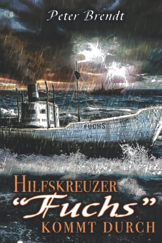 Hilfskreuzer "Fuchs" kommt durch: Weltkriegs-Thriller über die Feindfahrten eines deutschen Handelsstörers im Seekrieg von EK-2 Publishing