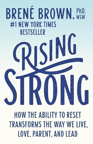 Rising Strong: How the Ability to Reset Transforms the Way We Live, Love, Parent, and Lead Rising Strong: How the Ability to Reset Transforms the Way We Live, Love, Parent, and Lead