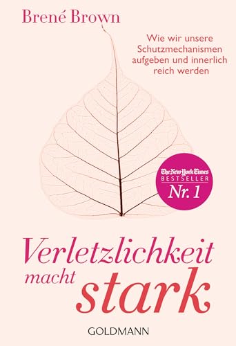 Verletzlichkeit macht stark: Wie wir unsere Schutzmechanismen aufgeben und innerlich reich werden von Goldmann TB