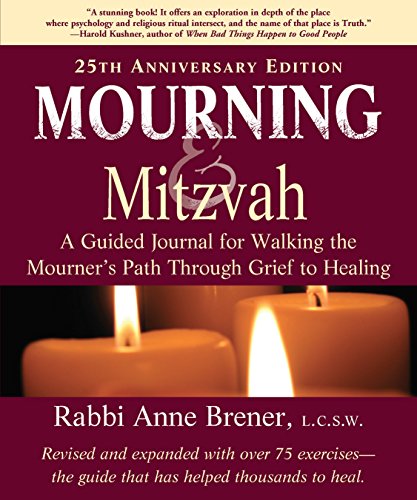 Mourning and Mitzvah: A Guided Journal for Walking the Mourner’s Path Through Grief to Healing