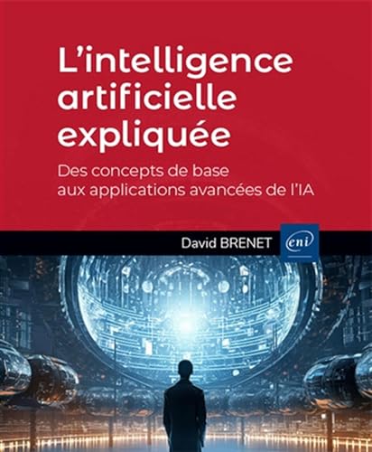 L’intelligence artificielle expliquée - Des concepts de base aux applications avancées de l’IA L’intelligence artificielle expliquée - Des concepts de base aux applications avancées de l’IA von Editions ENI