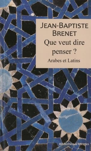 Que veut dire penser ?: Arabes et latins von RIVAGES