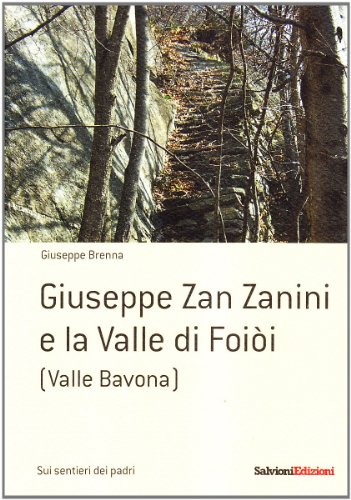 Giuseppe Zan Zanini e la Valle di Foiòi (Sui sentieri del padre) von Salvioni