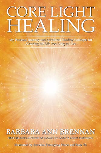 Core Light Healing: My Personal Journey and Advanced Healing Concepts for Creating the Life You Long to Live von Hay House UK