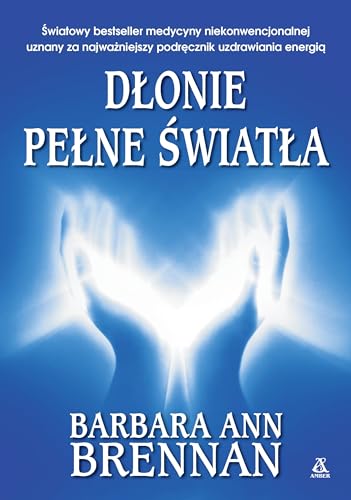 Dłonie pełne światła Podręcznik uzdrawiania energią