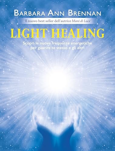 Light healing. Scopri le nuove frequenze energetiche per guarire te stesso e gli altri Light healing. Scopri le nuove frequenze energetiche per guarire te stesso e gli altri von My Life