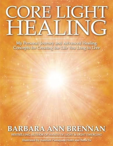 Core Light Healing: My Personal Journey and Advanced Healing Concepts for Creating the Life You Long to Live von Hay House UK Ltd
