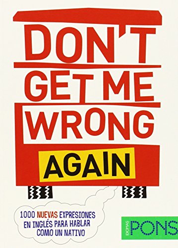Don't get me wrong again : 1000 nuevas expresiones en inglés para hablar como un nativo von Difusión Centro de Investigación y Publicaciones de Idiomas S.L.