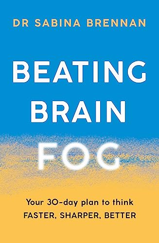 Beating Brain Fog: Your 30-Day Plan to Think Faster, Sharper, Better
