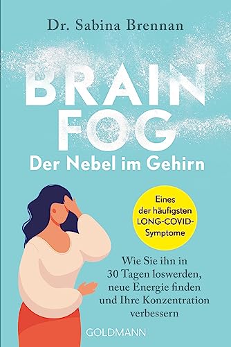 Brain Fog – der Nebel im Gehirn: Wie Sie ihn in 30 Tagen loswerden, neue Energie finden und Ihre Konzentration verbessern - Eines der häufigsten LONG-COVID-Symptome von Goldmann TB